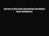 Download Books Secrets of Your Cells: Discovering Your Body's Inner Intelligence ebook textbooks