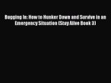 Read Book Bugging In: How to Hunker Down and Survive in an Emergency Situation (Stay Alive
