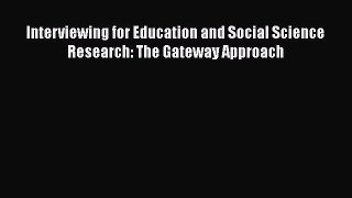 Read Book Interviewing for Education and Social Science Research: The Gateway Approach E-Book