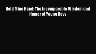 Read Hold Mine Hand: The Incomparable Wisdom and Humor of Young Boys Ebook Free