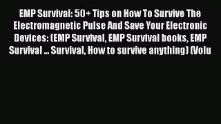 Download Book EMP Survival: 50+ Tips on How To Survive The Electromagnetic Pulse And Save Your