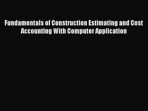 Read Fundamentals of Construction Estimating and Cost Accounting With Computer Application
