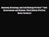 Read Books Anatomy Histology and Cell Biology PreTestâ„¢ Self-Assessment and Review Third Edition