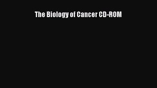 Read Books The Biology of Cancer CD-ROM E-Book Free
