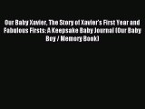 Read Our Baby Xavier The Story of Xavier's First Year and Fabulous Firsts: A Keepsake Baby