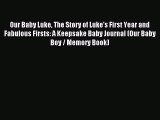 Read Our Baby Luke The Story of Luke's First Year and Fabulous Firsts: A Keepsake Baby Journal