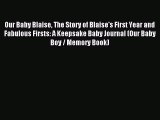 Read Our Baby Blaise The Story of Blaise's First Year and Fabulous Firsts: A Keepsake Baby