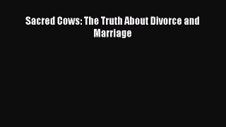 Read Sacred Cows: The Truth About Divorce and Marriage Ebook Free