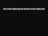 Download Books Life Itself: Exploring the Realm of the Living Cell ebook textbooks