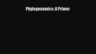 Read Books Phylogenomics: A Primer ebook textbooks