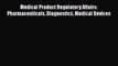 Read Books Medical Product Regulatory Affairs: Pharmaceuticals Diagnostics Medical Devices