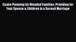 Download Estate Planning for Blended Families: Providing for Your Spouse & Children in a Second