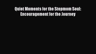 Download Quiet Moments for the Stepmom Soul: Encouragement for the Journey PDF Online