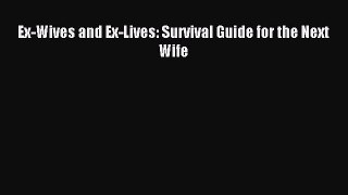Read Ex-Wives and Ex-Lives: Survival Guide for the Next Wife Ebook Free