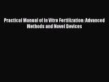 Download Books Practical Manual of In Vitro Fertilization: Advanced Methods and Novel Devices