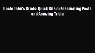 Download Uncle John's Briefs: Quick Bits of Fascinating Facts and Amazing Trivia Ebook Online