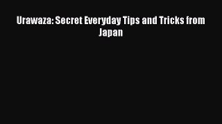 Read Urawaza: Secret Everyday Tips and Tricks from Japan Ebook Free