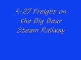 K-27 Freight Run on the Big Bear Steam Railway