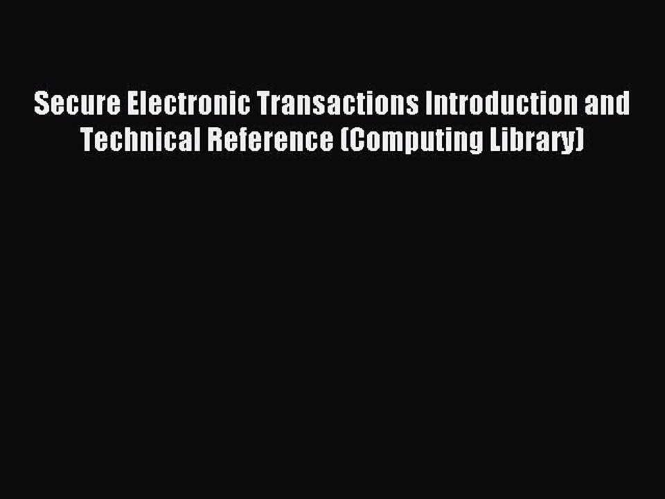 Read Secure Electronic Transactions Introduction and Technical Reference (Computing Library)