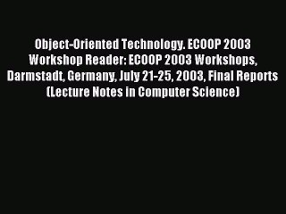 Read Object-Oriented Technology. ECOOP 2003 Workshop Reader: ECOOP 2003 Workshops Darmstadt