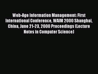 Read Web-Age Information Management: First International Conference WAIM 2000 Shanghai China
