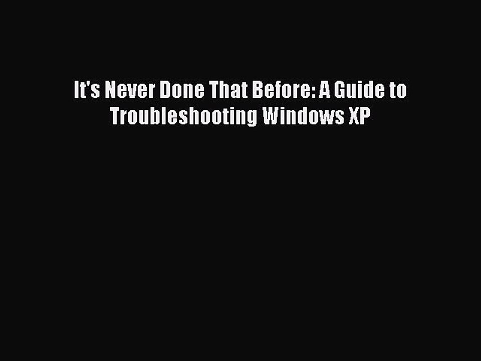 Read It's Never Done That Before: A Guide to Troubleshooting Windows XP Ebook Free