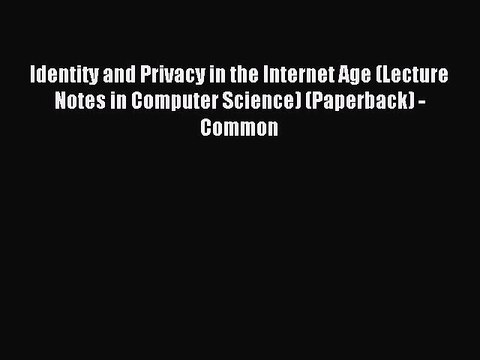 Download Identity and Privacy in the Internet Age (Lecture Notes in Computer Science) (Paperback)
