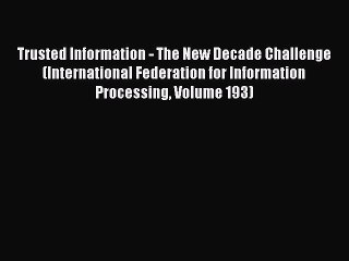 Read Trusted Information - The New Decade Challenge (International Federation for Information