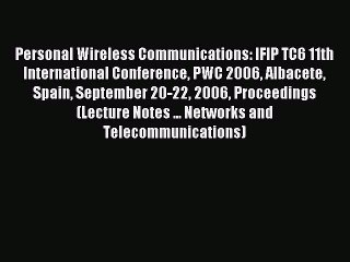 Read Personal Wireless Communications: IFIP TC6 11th International Conference PWC 2006 Albacete