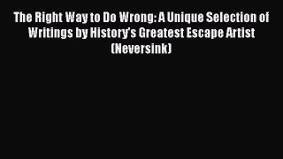 Read The Right Way to Do Wrong: A Unique Selection of Writings by History's Greatest Escape