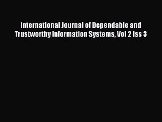 Read International Journal of Dependable and Trustworthy Information Systems Vol 2 Iss 3 Ebook
