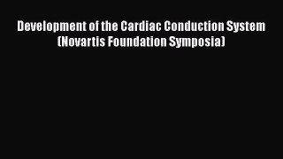 Read Books Development of the Cardiac Conduction System (Novartis Foundation Symposia) E-Book