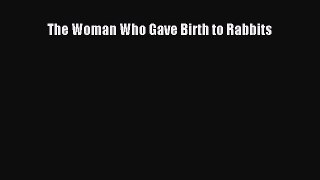 Read The Woman Who Gave Birth to Rabbits Ebook Free