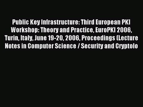 Read Public Key Infrastructure: Third European PKI Workshop: Theory and Practice EuroPKI 2006