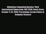 Read Ubiquitous Computing Systems: Third International Symposium UCS 2006 Seoul Korea October