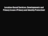 Read Location-Based Services: Developments and Privacy Issues (Privacy and Identity Protection)