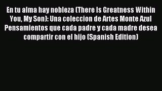 Read En tu alma hay nobleza (There Is Greatness Within You My Son): Una coleccion de Artes