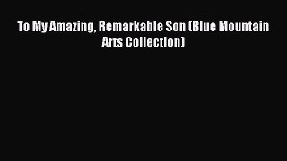 Read To My Amazing Remarkable Son (Blue Mountain Arts Collection) Ebook Free
