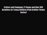 Read Critters and Company: 27 Songs and Over 300 Activities for Young Children (Pam Schiller