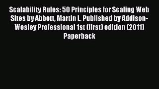 Read Scalability Rules: 50 Principles for Scaling Web Sites by Abbott Martin L. Published by