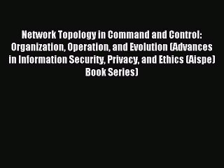 Read Network Topology in Command and Control: Organization Operation and Evolution (Advances