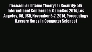 Read Decision and Game Theory for Security: 5th International Conference GameSec 2014 Los Angeles