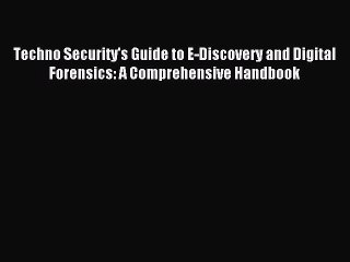 Read Techno Security's Guide to E-Discovery and Digital Forensics: A Comprehensive Handbook