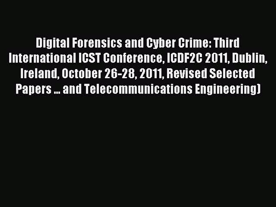 Read Digital Forensics and Cyber Crime: Third International ICST Conference ICDF2C 2011 Dublin