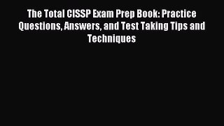 Read The Total CISSP Exam Prep Book: Practice Questions Answers and Test Taking Tips and Techniques