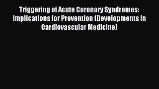 Read Triggering of Acute Coronary Syndromes: Implications for Prevention (Developments in Cardiovascular