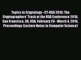 Read Topics in Cryptology - CT-RSA 2016: The Cryptographers' Track at the RSA Conference 2016