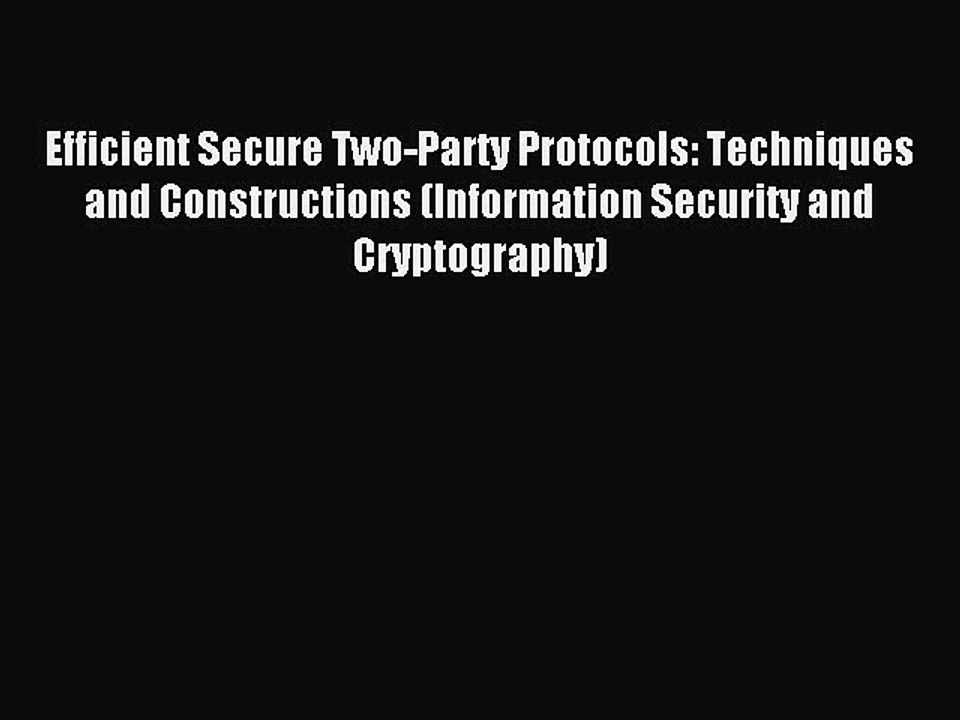 Read Efficient Secure Two-Party Protocols: Techniques and Constructions (Information Security
