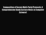 Read Composition of Secure Multi-Party Protocols: A Comprehensive Study (Lecture Notes in Computer