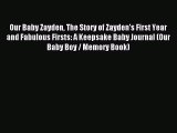 Read Our Baby Zayden The Story of Zayden's First Year and Fabulous Firsts: A Keepsake Baby